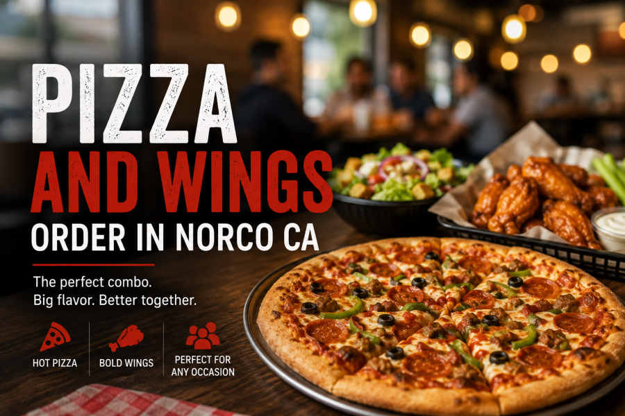 Pizza and Wings Order in Norco CA: A Simple Guide to the Perfect Meal