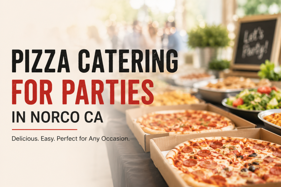 Pizza Catering for Parties in Norco CA: What to Know Before You Order
