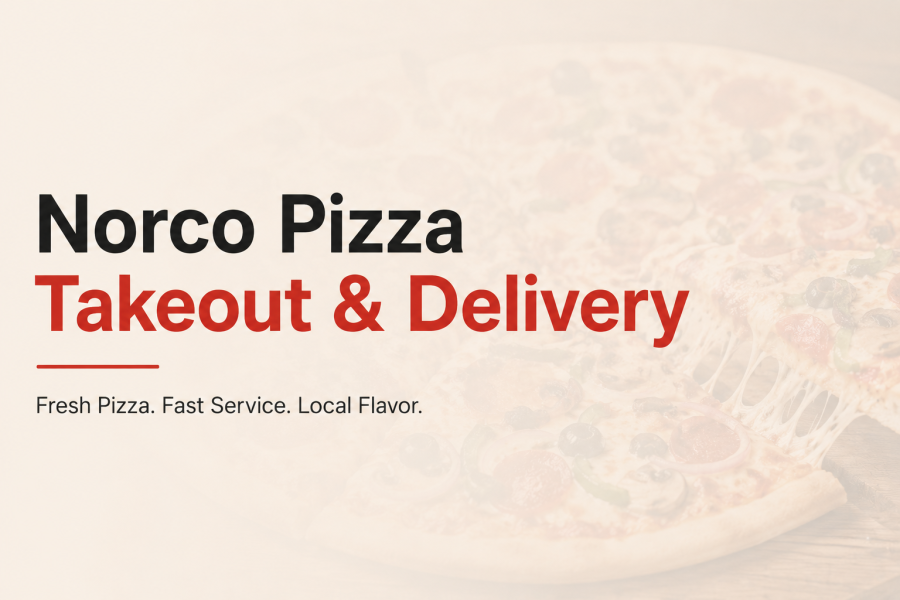 Norco Pizza Takeout and Delivery for Family Nights and Group Meals